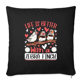 Life is better with a Zebra Finch Vogelfreund - Sofa pillowcase 17,3'' x 17,3'' (45 x 45 cm) - black - Front