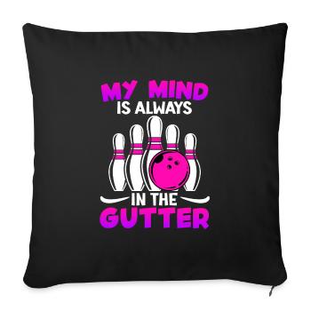 Bowlingspieler Lustig My Mind is Always in Gutter - Sofakissenbezug 45 x 45 cm - Schwarz - Vorne