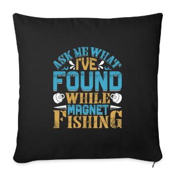 Magnetangler Ask me what I found Magnet fishing - Sofakissenbezug 45 x 45 cm - Schwarz - Vorne