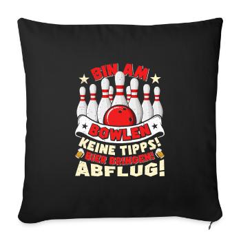 Bowling Bin am Bowlen Keine Tipps! Bier bringen! - Sofakissenbezug 45 x 45 cm - Schwarz - Vorne