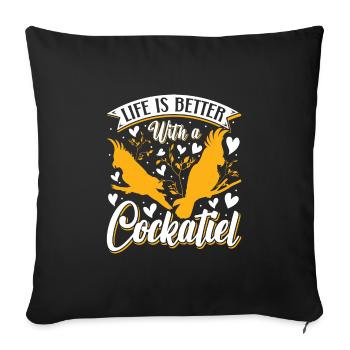 Life is better with a Cockatiel cockatiel cockatiels - Sofa pillowcase 17,3'' x 17,3'' (45 x 45 cm) - black - Front