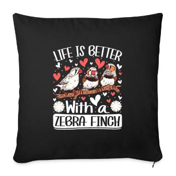 Life is better with a Zebra Finch Vogelfreund - Sofakissenbezug 45 x 45 cm - Schwarz - Vorne