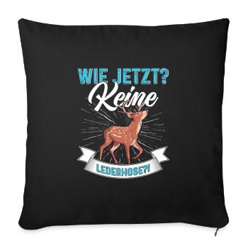Wie Jetzt? Keine Lederhose Trachten - Sofakissenbezug 45 x 45 cm - Schwarz - Vorne
