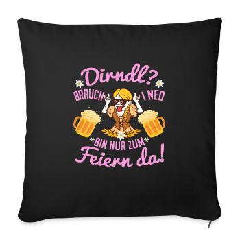 Dirndl brauch I Ned Bin nur zum Feiern da! Tracht - Sofakissenbezug 45 x 45 cm - Schwarz - Vorne