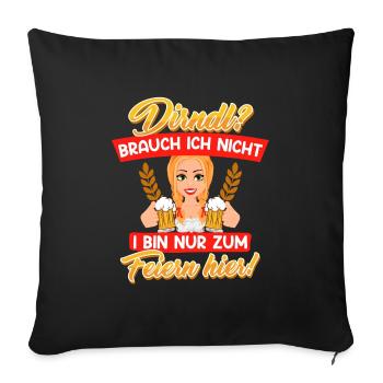 Dirndl? Brauch ich nicht Bin zum Feiern hier! - Sofakissenbezug 45 x 45 cm - Schwarz - Vorne