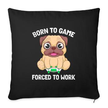 Gamers born to gamble, forced to work - Sofa pillowcase 17,3'' x 17,3'' (45 x 45 cm) - black - Front