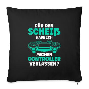 Video Gamer Für den Scheiß Controller verlassen? - Sofakissenbezug 45 x 45 cm - Schwarz - Vorne