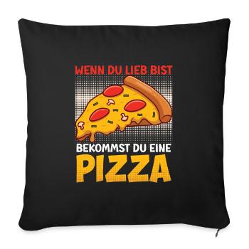 Pizza Fan Wenn du Lieb bist bekommst du eine Pizza - Sofakissenbezug 45 x 45 cm - Schwarz - Vorne