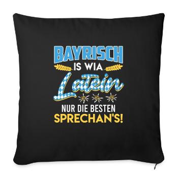Bayerisch is wia Latein Die Besten Sprechan's! - Sofakissenbezug 45 x 45 cm - Schwarz - Vorne
