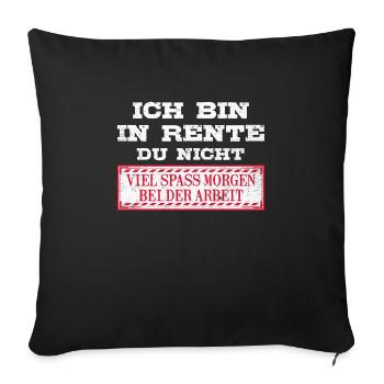 Ruhestand Ich bin in Rente Du Nicht Renteneintritt - Sofakissenbezug 45 x 45 cm - Schwarz - Vorne