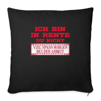 Ruhestand Ich bin in Rente Du Nicht Renteneintritt - Sofakissenbezug 45 x 45 cm - Schwarz - Vorne