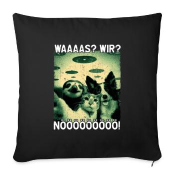 Waaaas? Wir? Nööööö! Alien Katze Hund Faultier UFO - Sofakissenbezug 45 x 45 cm - Schwarz - Vorne