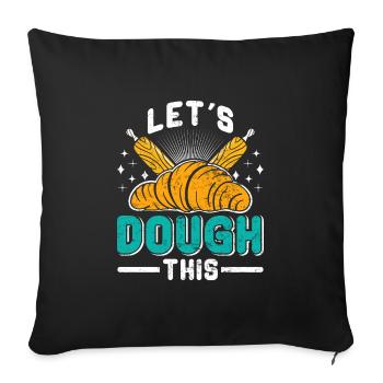 Backfans Let's Dough This! Backen Backstube - Sofakissenbezug 45 x 45 cm - Schwarz - Vorne