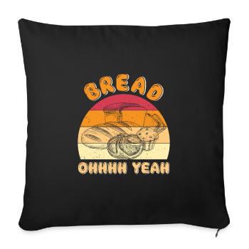 Bread Ohhhh Yea Brotbacken Backliebe Bäckerei - Sofakissenbezug 45 x 45 cm - Schwarz - Vorne