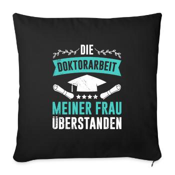 Dissertation Doktorarbeit meiner Frau Überstanden - Sofakissenbezug 45 x 45 cm - Schwarz - Vorne