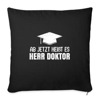 Doktorabschluss Ab Jetzt heißt es Herr Doktor - Sofakissenbezug 45 x 45 cm - Schwarz - Vorne