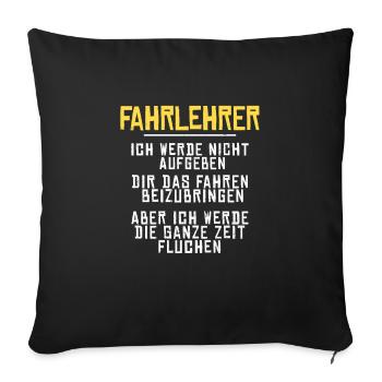 Fahrschullehrer Spruch Fahrlehrer Geschenk - Sofakissenbezug 45 x 45 cm - Schwarz - Vorne