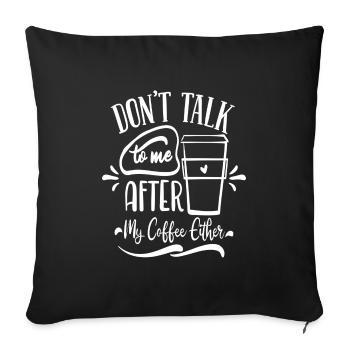 Ne me parlez pas non plus après mon café - Housse de coussin décorative 45 x 45 cm - noir - Devant