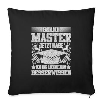 Endlich Master Habe die Lizenz zum Besserwissen - Sofakissenbezug 45 x 45 cm - Schwarz - Vorne