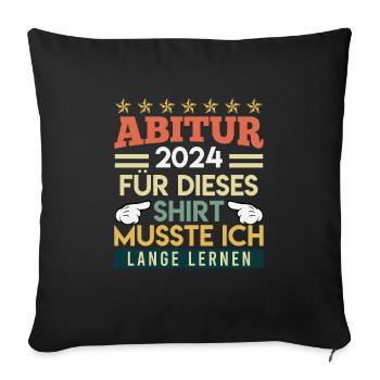 High school graduation 2024 I had to study for this shirt - Sofa pillowcase 17,3'' x 17,3'' (45 x 45 cm) - black - Front