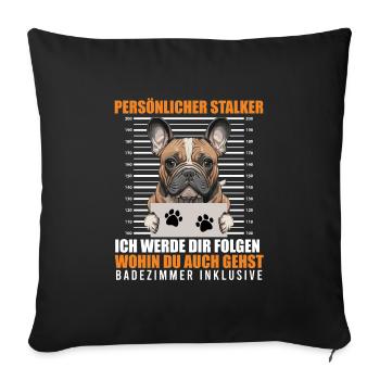 Frenchie PERSÖNLICHER STALKER Lustige - Sofakissenbezug 45 x 45 cm - Schwarz - Vorne