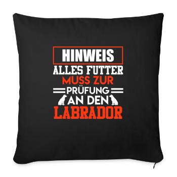Labrador HINWEIS ALLES FUTTER MUSS ZUM LABRADOR - Sofakissenbezug 45 x 45 cm - Schwarz - Vorne