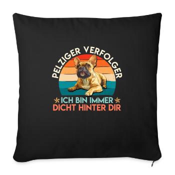Französische Bulldogge PELZIGER VERFOLGER Lustig - Sofakissenbezug 45 x 45 cm - Schwarz - Vorne