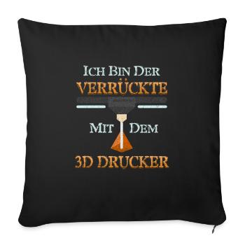 3-D Druck Bin der Verrückte mit 3D Drucker Lustig - Sofakissenbezug 45 x 45 cm - Schwarz - Vorne