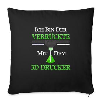3-D Druck Bin der Verrückte mit 3D Drucker Lustig - Sofakissenbezug 45 x 45 cm - Schwarz - Vorne