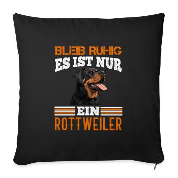 Rottie BLEIB RUHIG ES IST NUR EIN ROTTWEILER - Sofakissenbezug 45 x 45 cm - Schwarz - Vorne