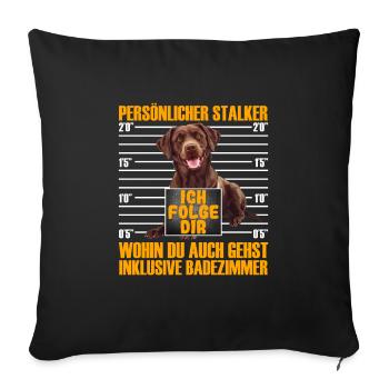Labrador PERSÖNLICHER STALKER Lustiges Labrador - Sofakissenbezug 45 x 45 cm - Schwarz - Vorne