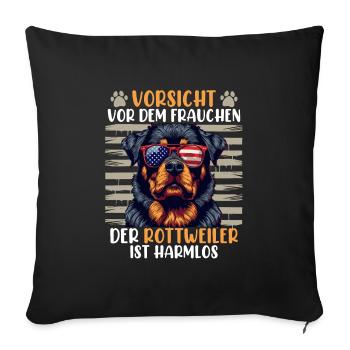 Rottweiler VORSICHT VOR DEM FRAUCHEN Rottie - Sofakissenbezug 45 x 45 cm - Schwarz - Vorne