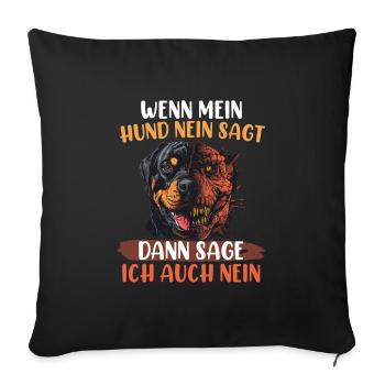 Rottie WENN MEIN HUND NEIN SAGT SAG ICH AUCH NEIN - Sofakissenbezug 45 x 45 cm - Schwarz - Vorne