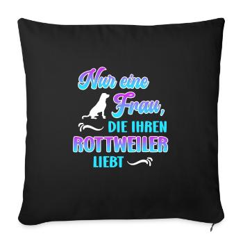 Rottweiler Besitzerin NUR EINE FRAU DIE ROTTWEILER - Sofakissenbezug 45 x 45 cm - Schwarz - Vorne