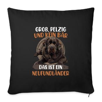 Neufundländer GROSS PELZIG UND KEIN BÄR Lustiges - Sofakissenbezug 45 x 45 cm - Schwarz - Vorne