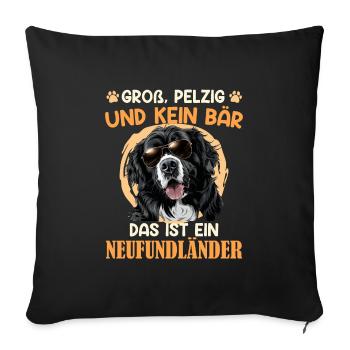 Neufundländer GROSS PELZIG UND KEIN BÄR Lustiges - Sofakissenbezug 45 x 45 cm - Schwarz - Vorne