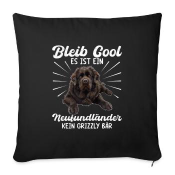 Neufundländer BLEIB COOL KEIN GRIZZLY BÄR NUR - Sofakissenbezug 45 x 45 cm - Schwarz - Vorne