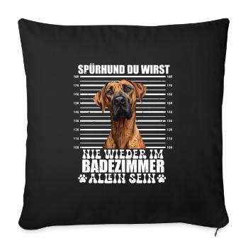 Ridgeback SPÜRHUND NIE WIEDER ALLEIN IM BADEZIMMER - Sofakissenbezug 45 x 45 cm - Schwarz - Vorne