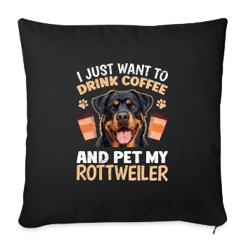 Rottie JUST WANT TO DRINK COFFEE AND PET MY - Sofa pillowcase 17,3'' x 17,3'' (45 x 45 cm) - black - Front