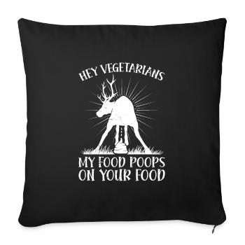 Anti Vegan Hey Vegetarians My Food Poops on Yours - Sofa pillowcase 17,3'' x 17,3'' (45 x 45 cm) - black - Front