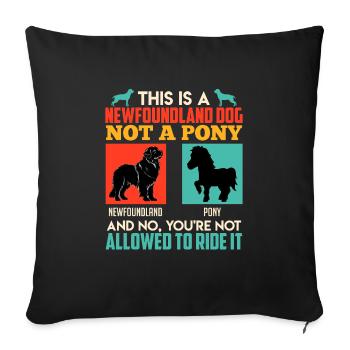 Newfoundland NO PONY Funny Newfoundland - Sofa pillowcase 17,3'' x 17,3'' (45 x 45 cm) - black - Front