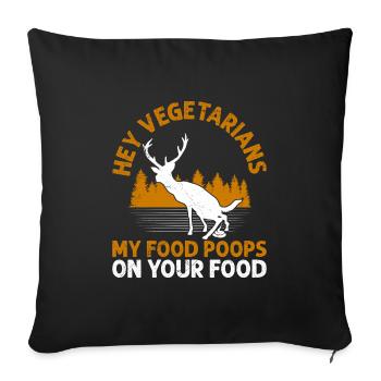 Anti Vegan Hey Vegetarians My Food Poops on Yours - Sofa pillowcase 17,3'' x 17,3'' (45 x 45 cm) - black - Front