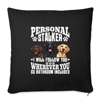 Labrador Funny WILL FOLLOW YOU WHEREVER YOU GO - Sofa pillowcase 17,3'' x 17,3'' (45 x 45 cm) - black - Front