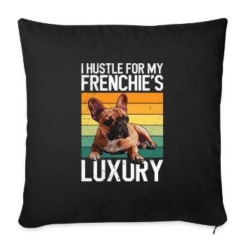 Frenchie Besitzer Hustle for my Frenchie's LUXURY - Sofakissenbezug 45 x 45 cm - Schwarz - Vorne