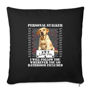 Labrador Dog PERSONAL STALKER I'LL FOLLOW YOU - Sofa pillowcase 17,3'' x 17,3'' (45 x 45 cm) - black - Front