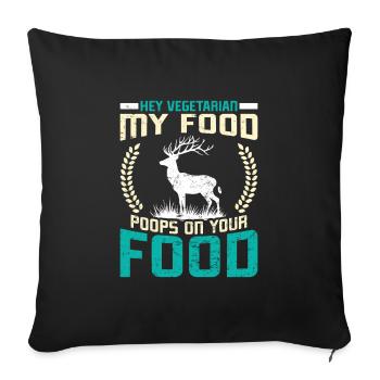 VÉGÉTARIENS! MA NOURRITURE FAIT CACA SUR VOTRE NOURRITURE Fun - Housse de coussin décorative 45 x 45 cm - noir - Devant