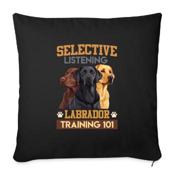 Funny Labrador SELECTIVE LISTENING LABRADORS - Sofa pillowcase 17,3'' x 17,3'' (45 x 45 cm) - black - Front