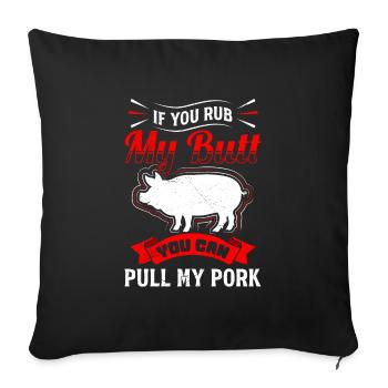 Barbecues If you Rub my Butt You Can Pull my Pork - Sofa pillowcase 17,3'' x 17,3'' (45 x 45 cm) - black - Front