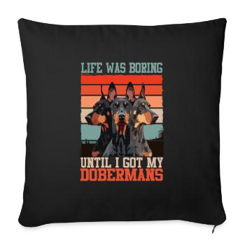 Doberman LA VIE ÉTAIT ENNUYEUSE JUSQU’À CE QUE J’AIE MES DOBERMANS - Housse de coussin décorative 45 x 45 cm - noir - Devant