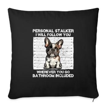 French Bulldog Funny PERSONAL STALKER - Sofa pillowcase 17,3'' x 17,3'' (45 x 45 cm) - black - Front